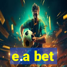 e.a bet